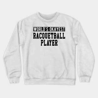 Racquetball Player - World's Okayest Racquetball Player Crewneck Sweatshirt